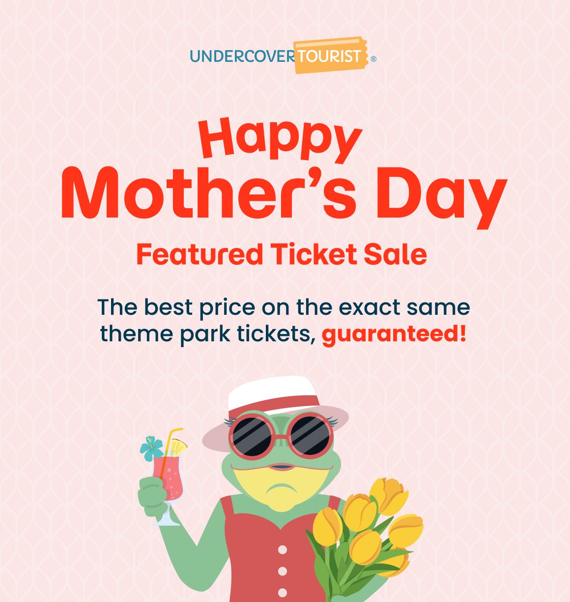 Happy Mother's Day Featured Ticket Sale - The best price on the exact same theme park tickets, guaranteed!