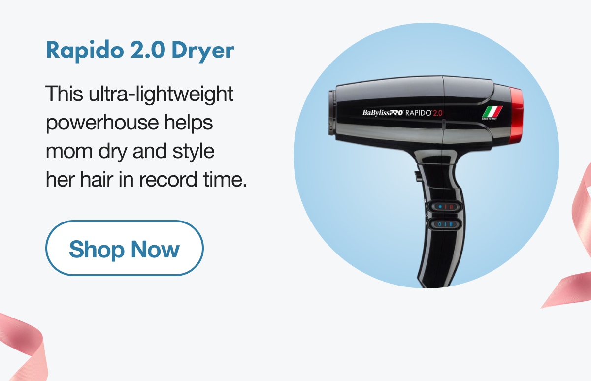 Rapido 2.0 Dryer I This ultra-lightweight powerhouse helps mom dry and style her hair in record time. I Shop Now