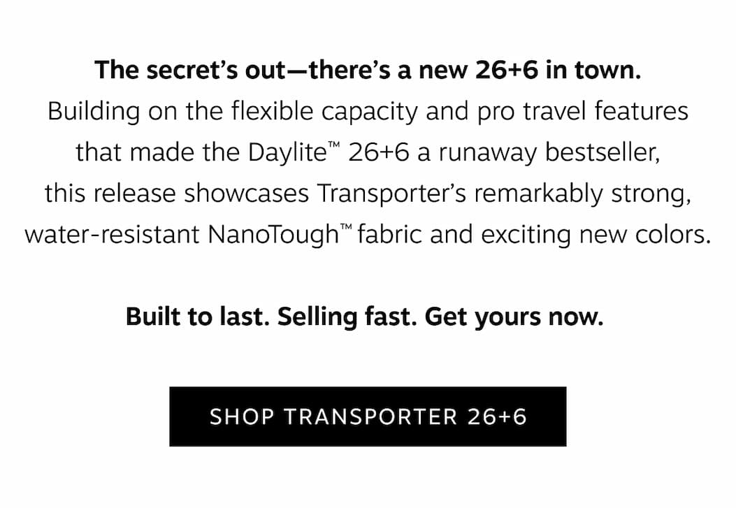 Built on the flexible capacity and pro travel features of the bestselling Daylite 26+6, now with strong, water-resistant NanoTough fabrics | Shop Transporter 26+6