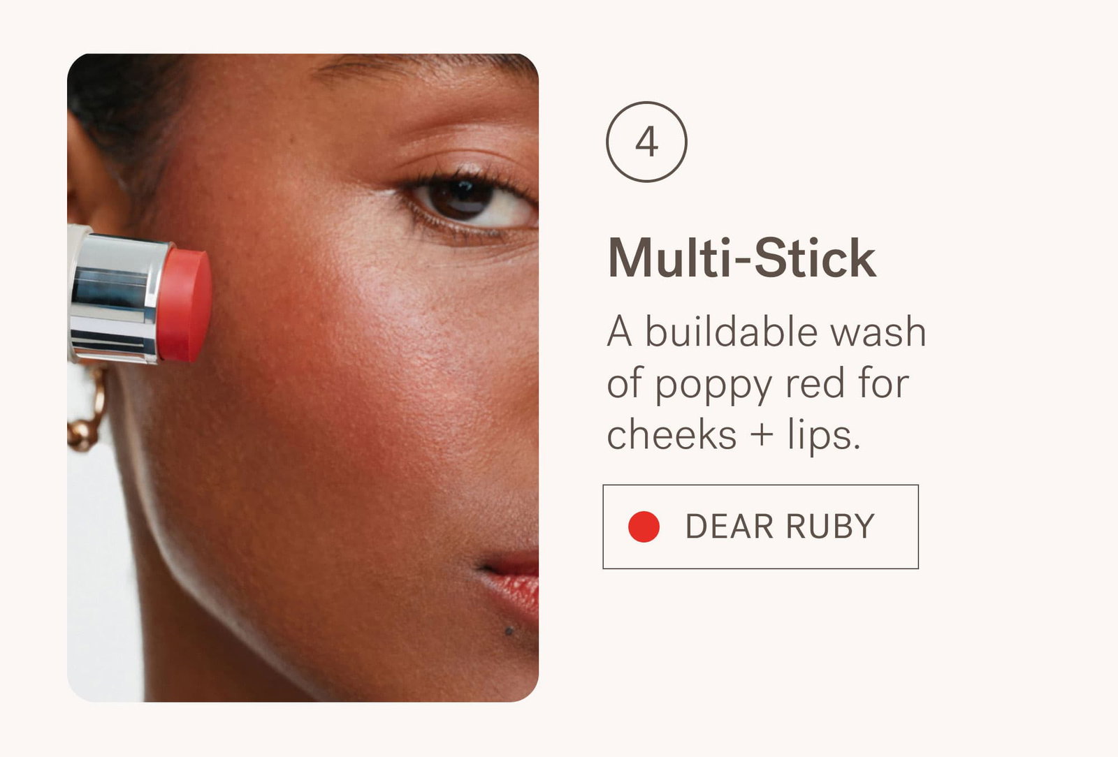 Multi-Stick in Dear Ruby A buildable wash of poppy red for cheeks + lips.