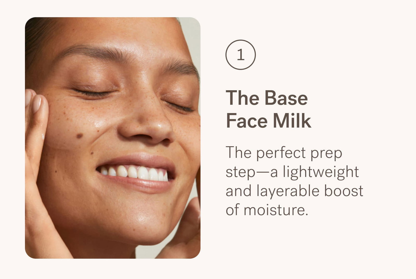 The Base Face Milk The perfect prep step—a lightweight and layerable boost of moisture.