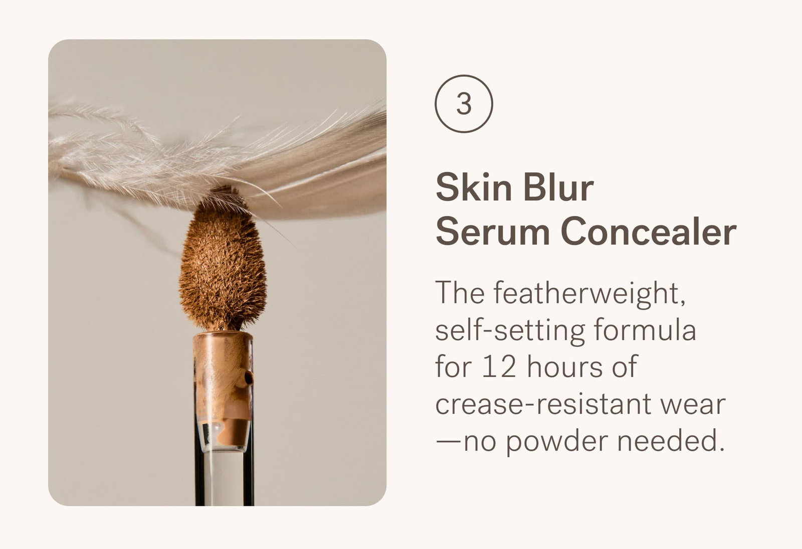 Skin Blur Serum Concealer The featherweight, self-setting formula for 12 hours of crease-resistant wear—no powder needed.