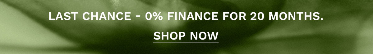 Final chance for 0% finance for 20 months SHOP NOW