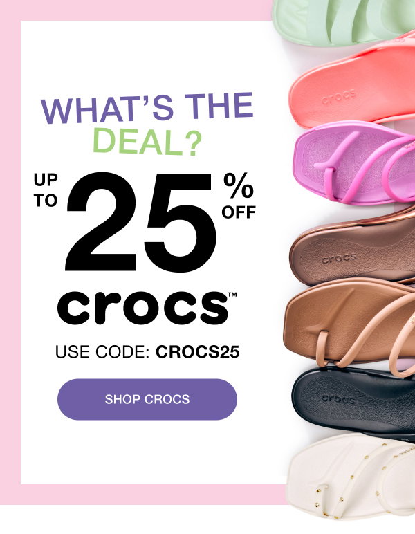 WHAT'S THE DEAL? | UP TO 25% OFF crocs | USE CODE: CROCS25 | SHOP CROCS