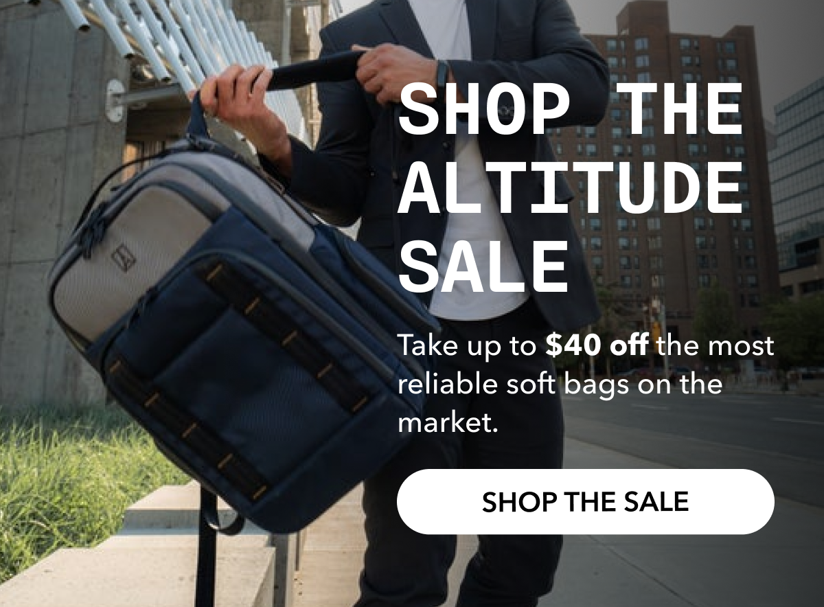 SHOP THE  ALTITUDE  SALE | Take up to $40 off the most reliable soft bags on the market. | SHOP THE SALE