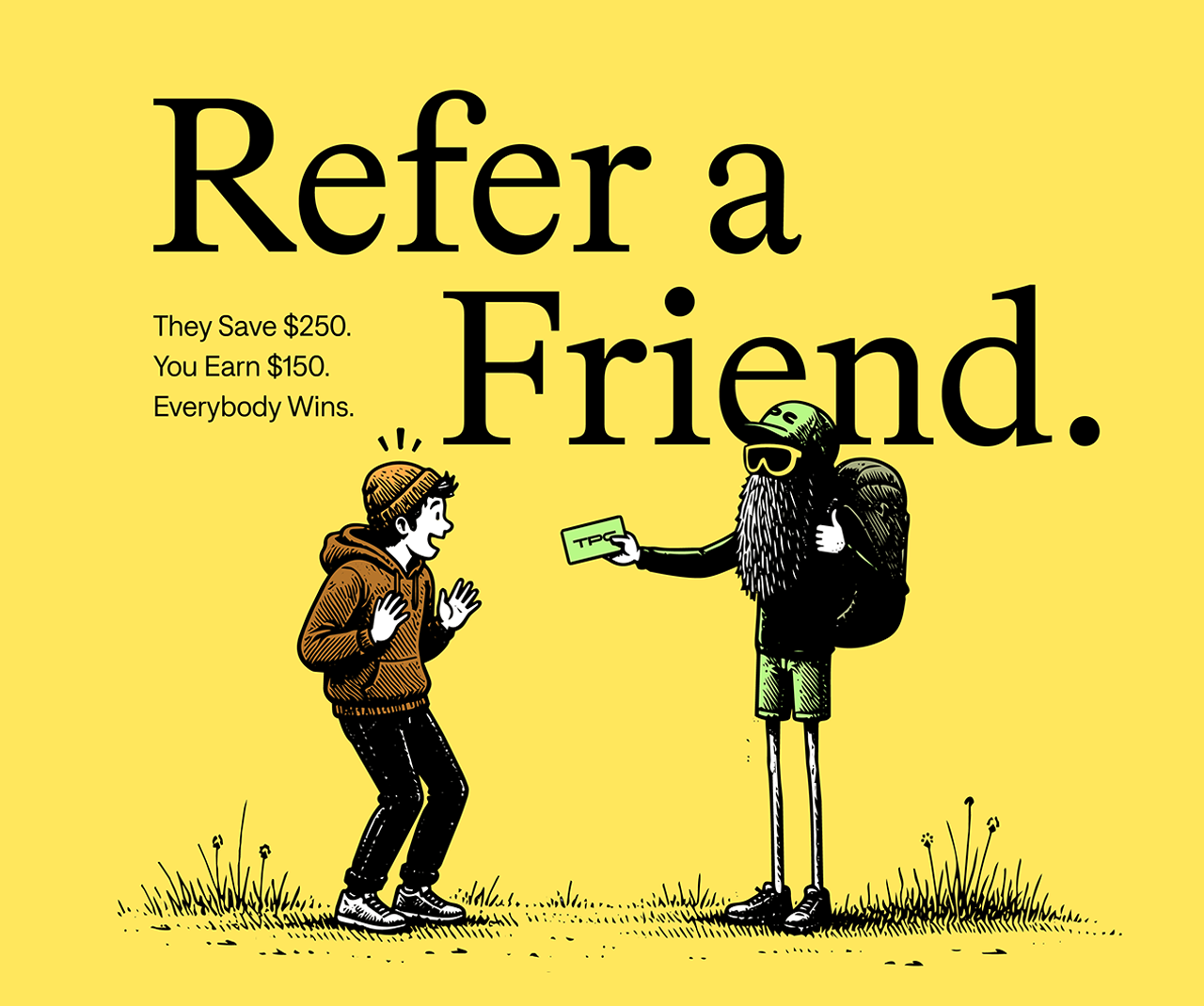 Refer a Friend. They Save $250. You Earn $150. Everybody Wins.