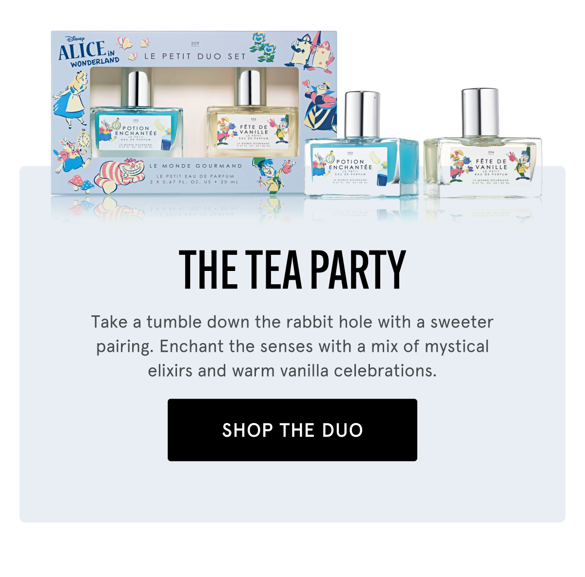 THE TEA PARTY | Take a tumble down the rabbit hole with a sweeter pairing. Enchant the senses with a mix of mystical elixirs and warm vanilla celebrations.| SHOP THE DUO
