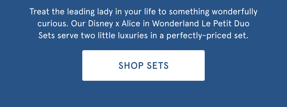Treat the leading lady in your life to something wonderfully curious. Our Disney x Alice in Wonderland Le Petit Duo Sets serve two little luxuries in a perfectly-priced set. | SHOP SETS