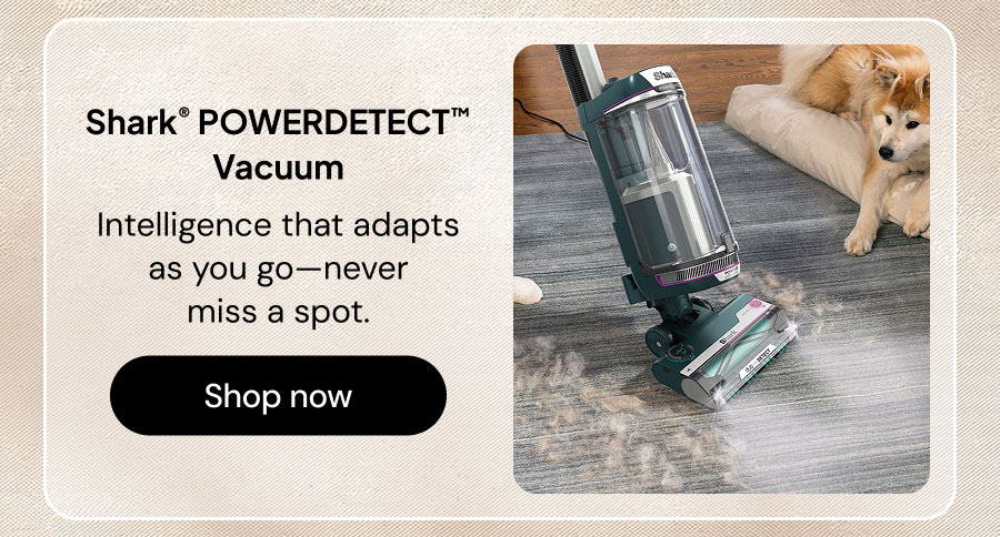 Shark POWERDETECT Vacuum. Intelligence that adapts as you go--never miss a spot.