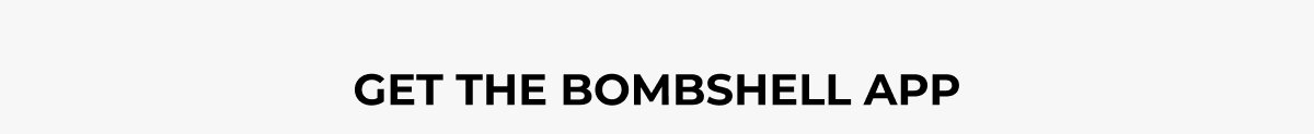 Get the Bombshell App