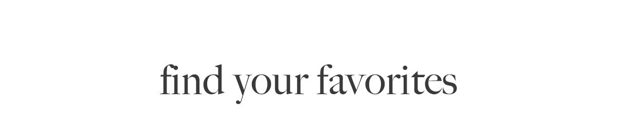 find your favorites