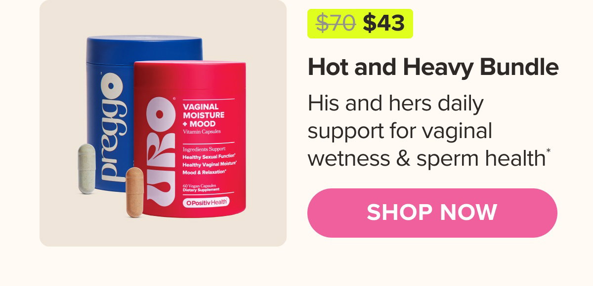 Hot and Heavy Bundle - His and hers daily support for vaginal wetness & sperm health* SHOP NOW