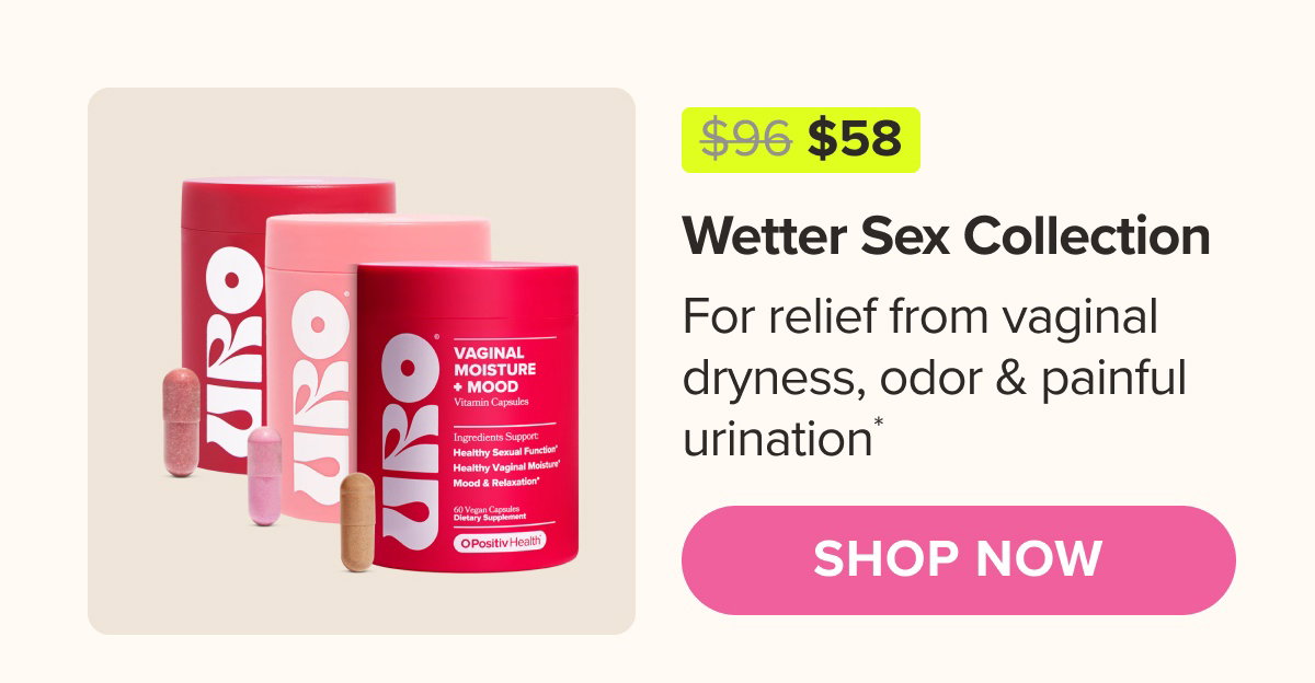 Wetter Sex Collection - For relief from vaginal dryness, odor & painful urination* SHOP NOW
