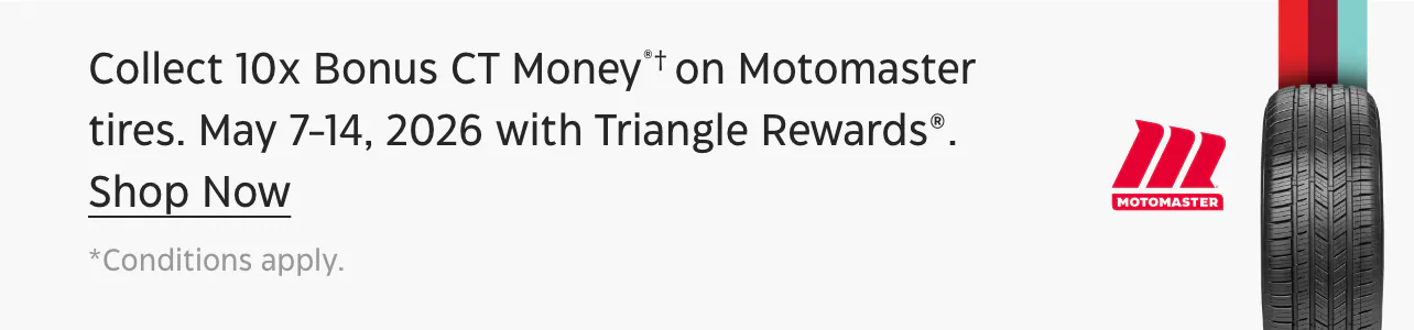 Collect 10x Bonus CT Money®† on MotoMaster tires at Canadian Tire. May 7-14, 2026 with Triangle Rewards®.