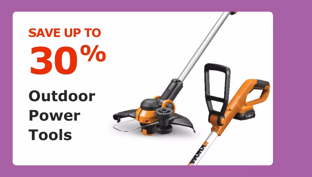 Save up to 30% on Outdoor Power Tools.