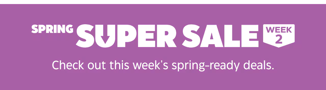 SPRING SUPER SALE WEEK 2 