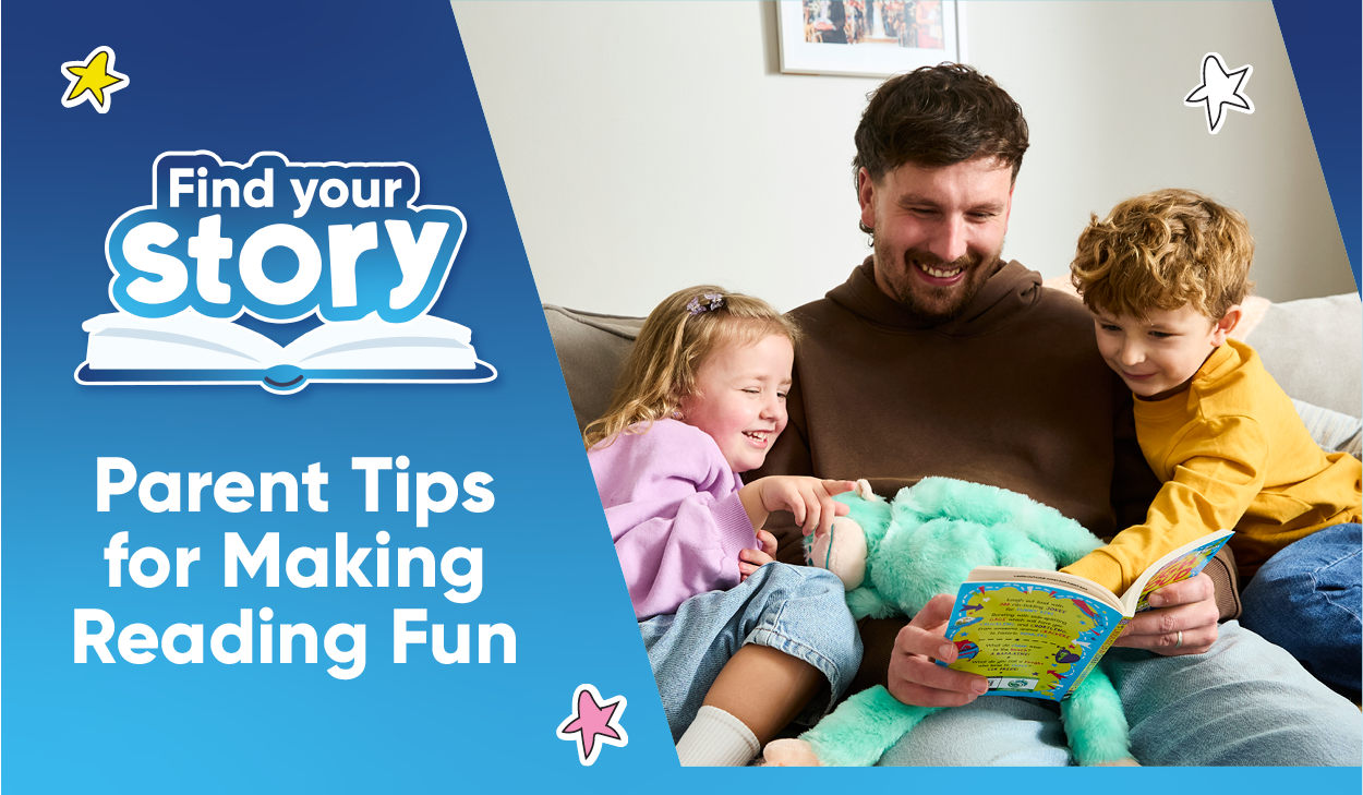 Find your story. Parent Tips for Making Reading Fun