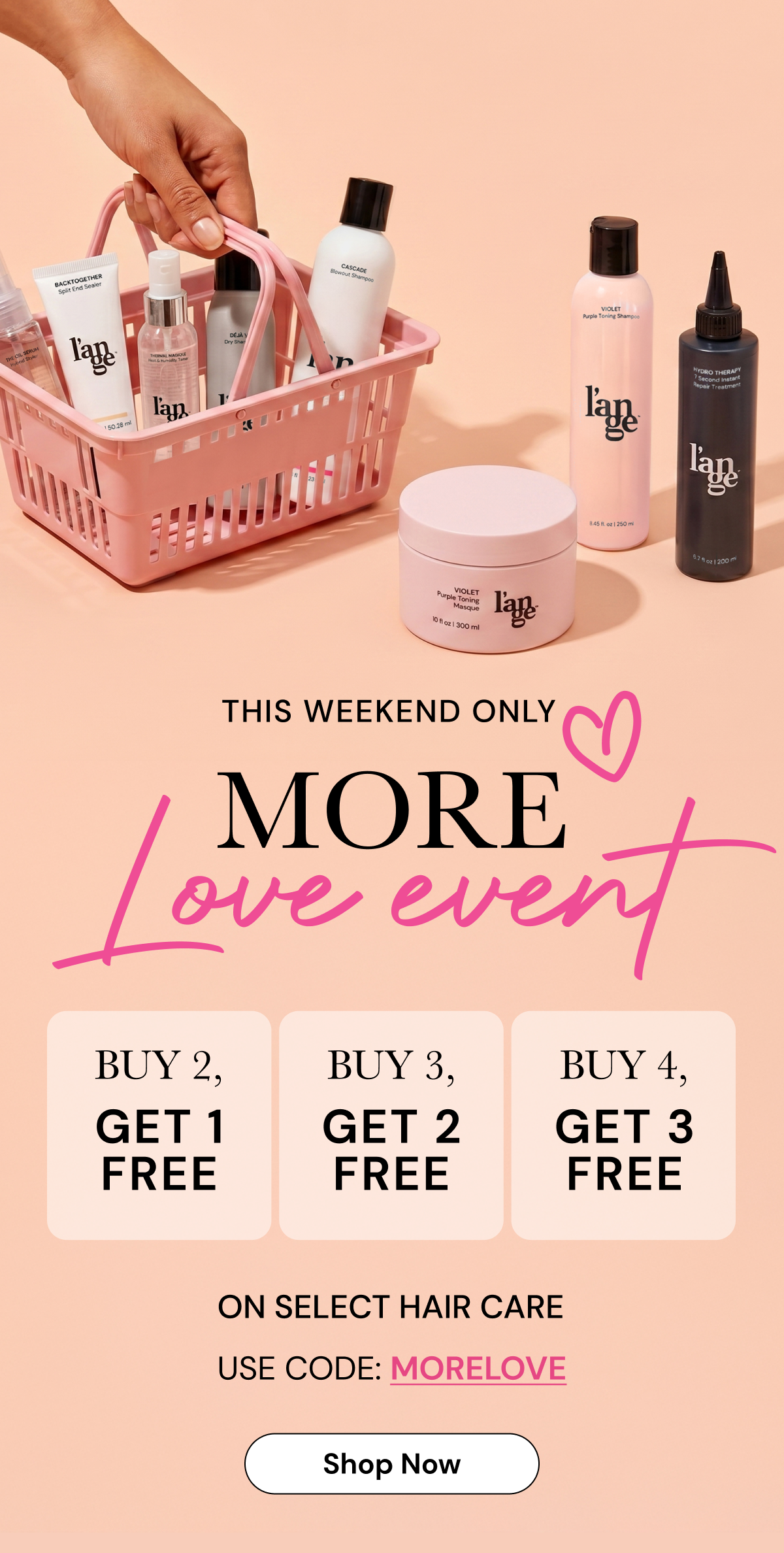 Buy 2, get 1 FREE | Buy 3, get 2 FREE | Buy 4, get 3 FREE on select hair care with code MORELOVE