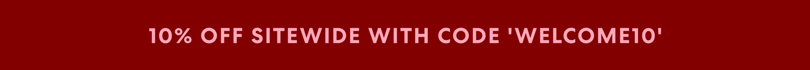 10% OFF SITEWIDE WITH CODE 'WELCOME10'