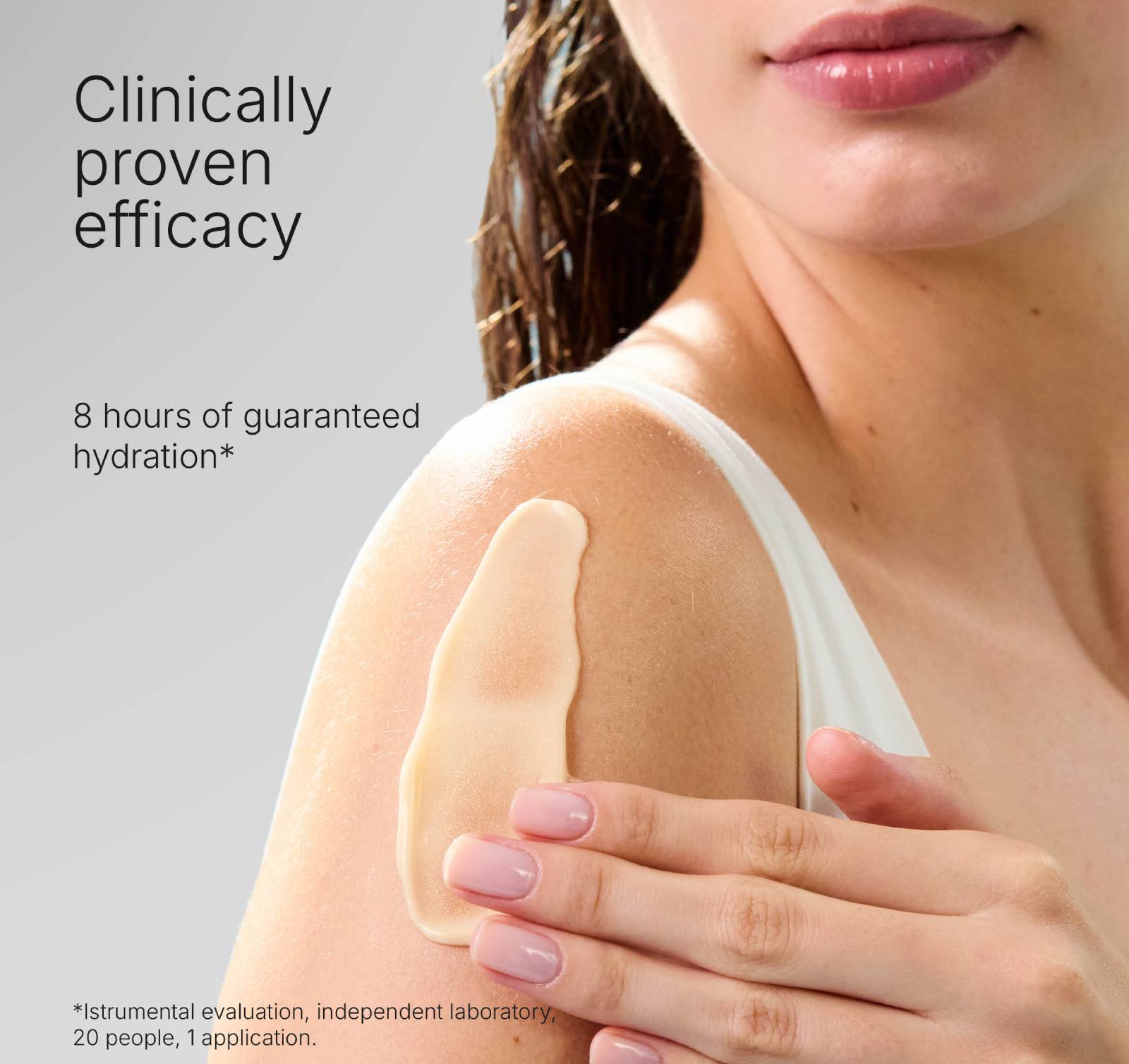 Clinically proven efficacy. 8 hours of guaranteed hydration