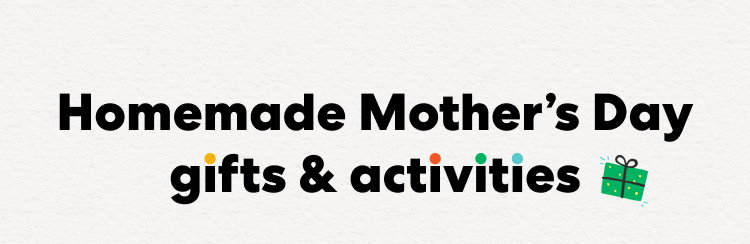 Homemade Mother's Day gifts & activities
