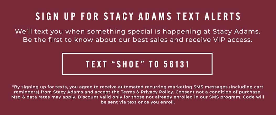 Sign up for Stacy Adams text alerts. Text "SHOE" to 56131.