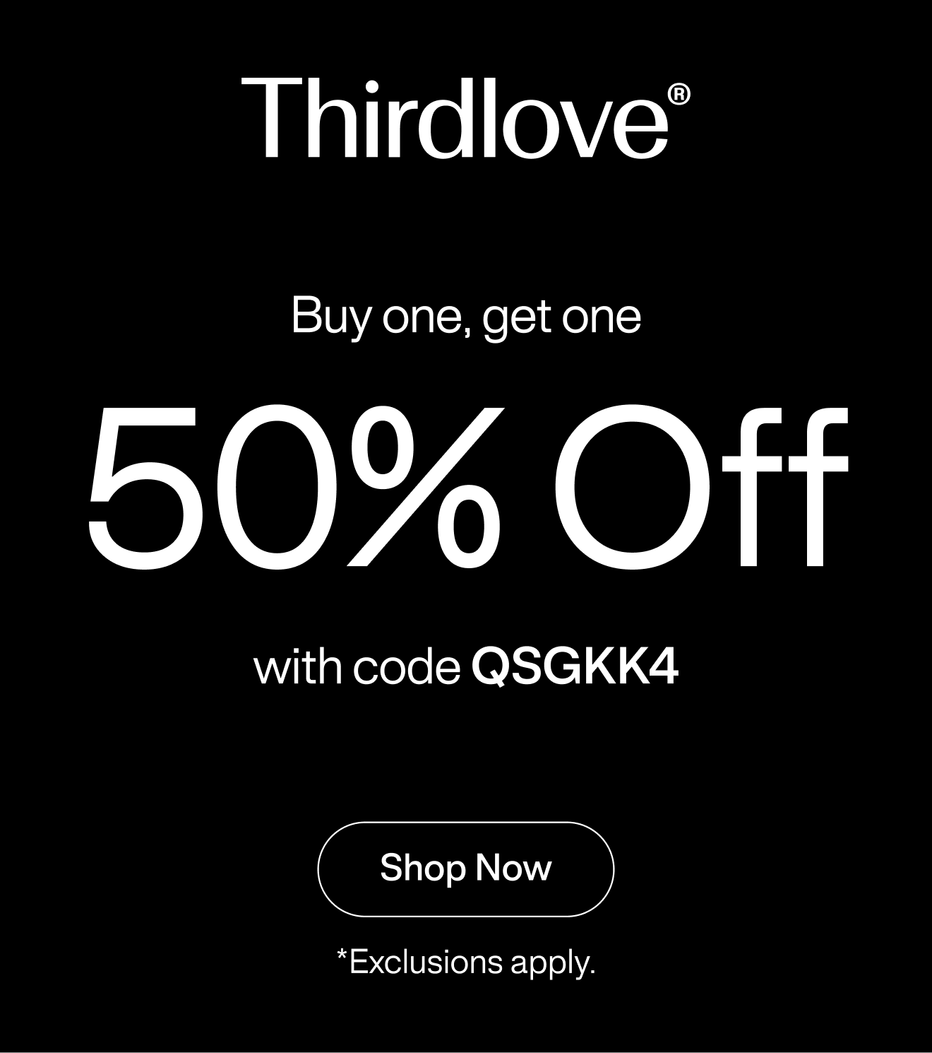 Thirdlove® Buy One, Get One 50% Off with code: QSGKK4. Shop Now