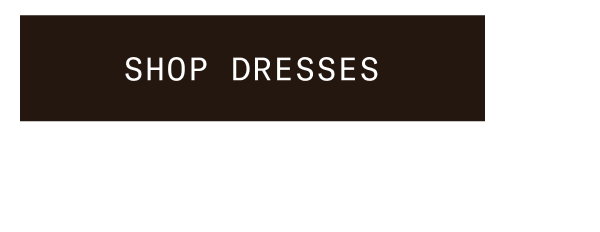 SHOP DRESSES