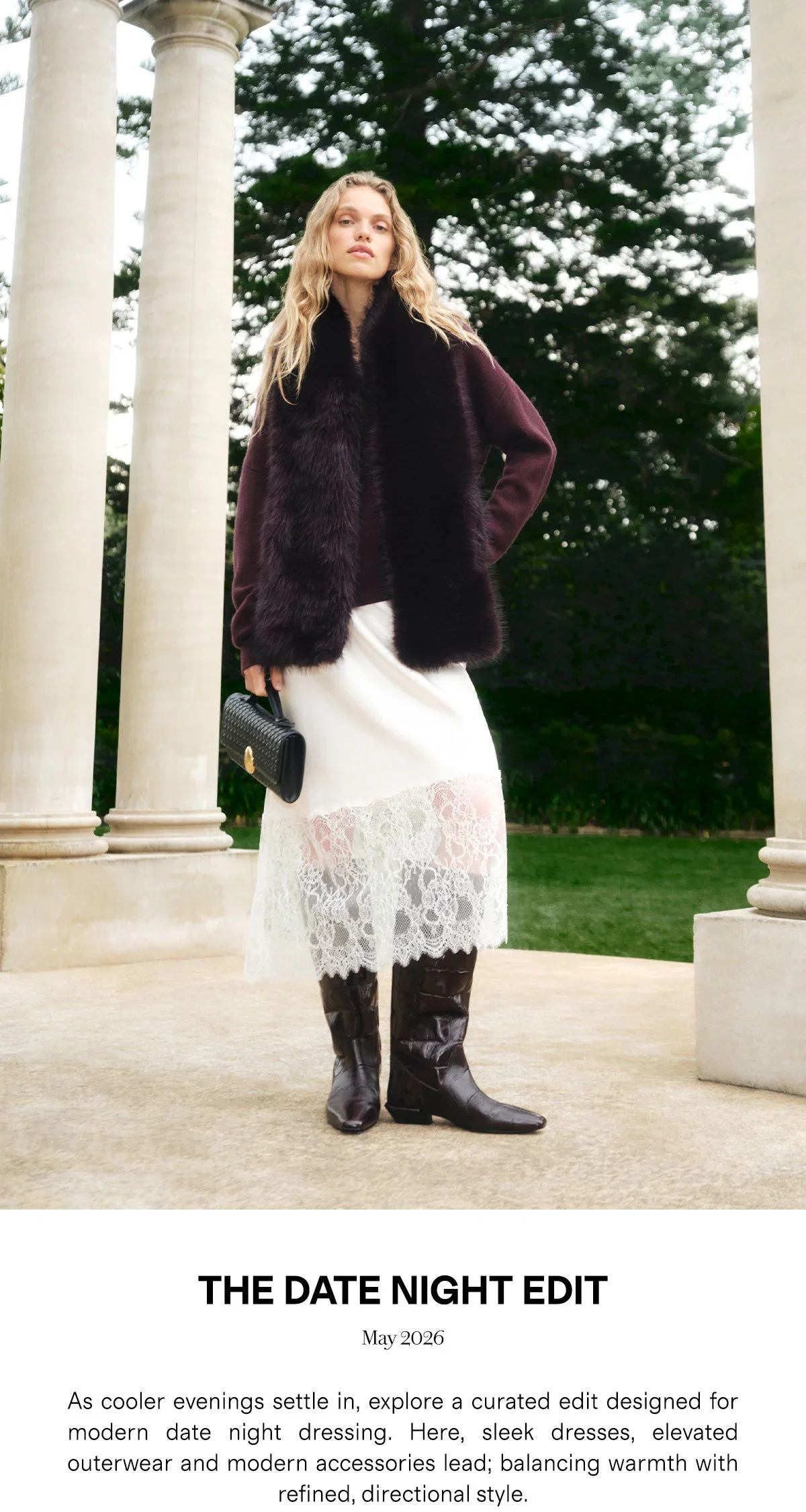THE DATE NIGHT EDIT May 2026 | As cooler evenings settle in, explore a curated edit designed for modern date night dressing. Here, sleek dresses, elevated outerwear and modern accessories lead; balancing warmth with refined, directional style.