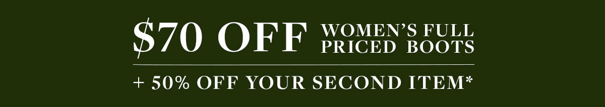 $70 OFF WOMEN'S BOOTS*