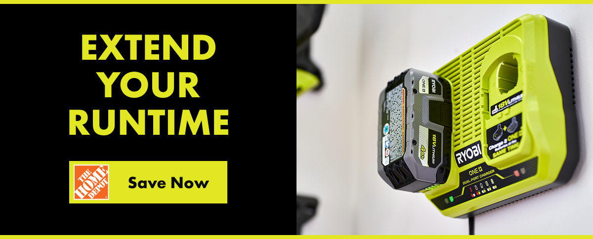 EXTEND YOUR RUNTIME. The Home Depot Save Now button