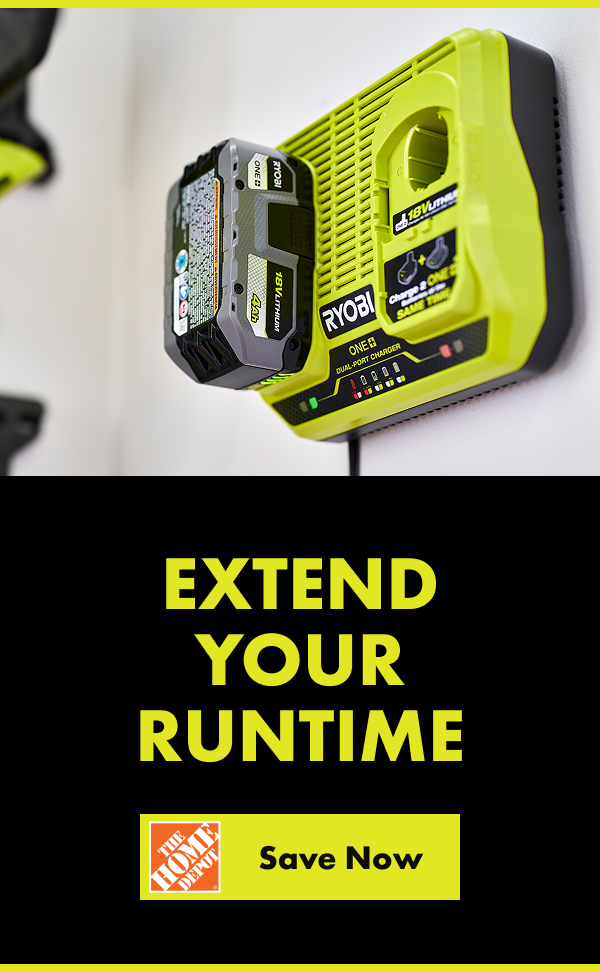 EXTEND YOUR RUNTIME. The Home Depot Save Now button