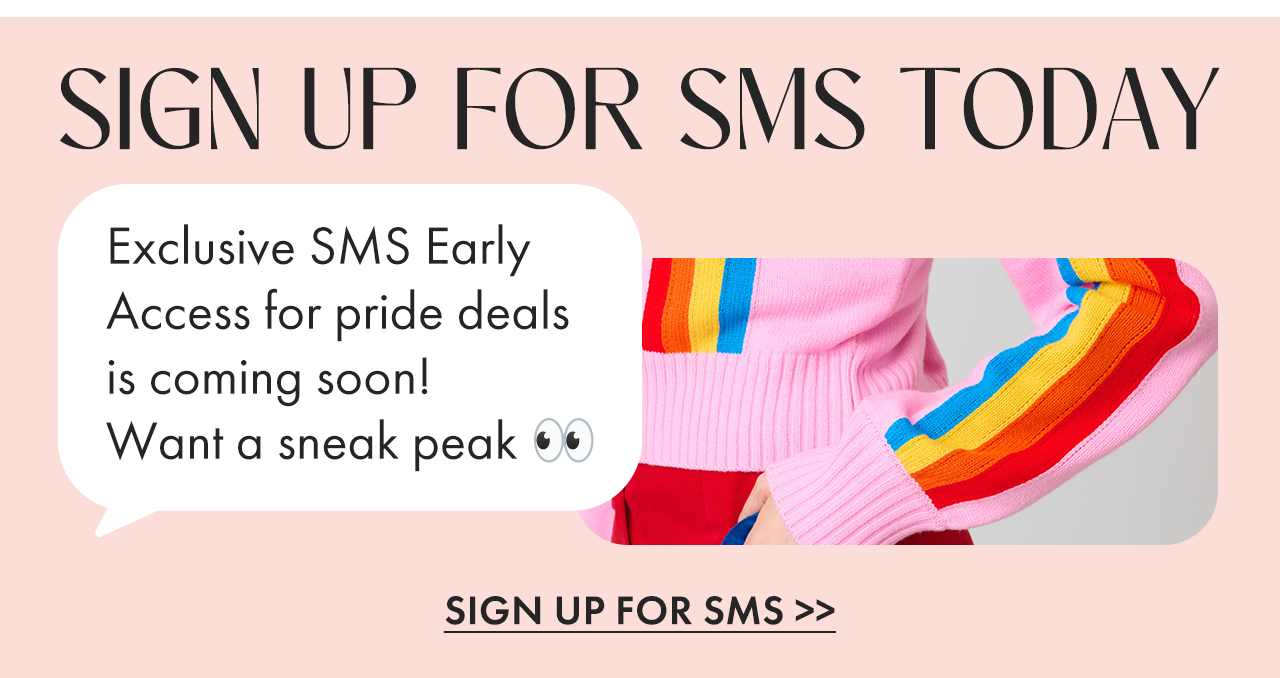 Sign up for SMS for exclusive early access to pride deals