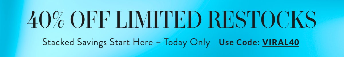 40% Off Limited Restocks with VIRAL40