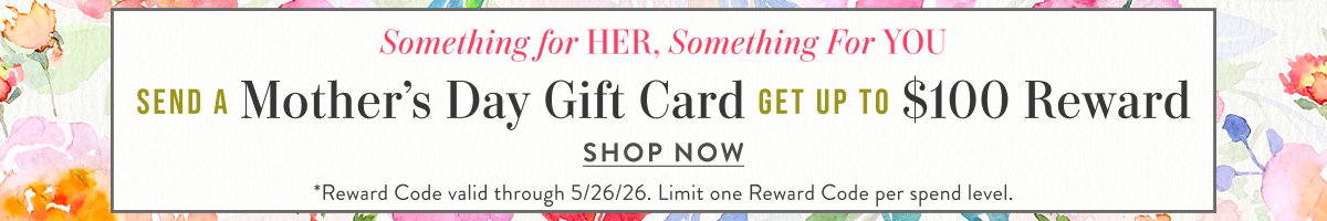 Send A Mother's Day Gift Card, Get Up to $100 Reward