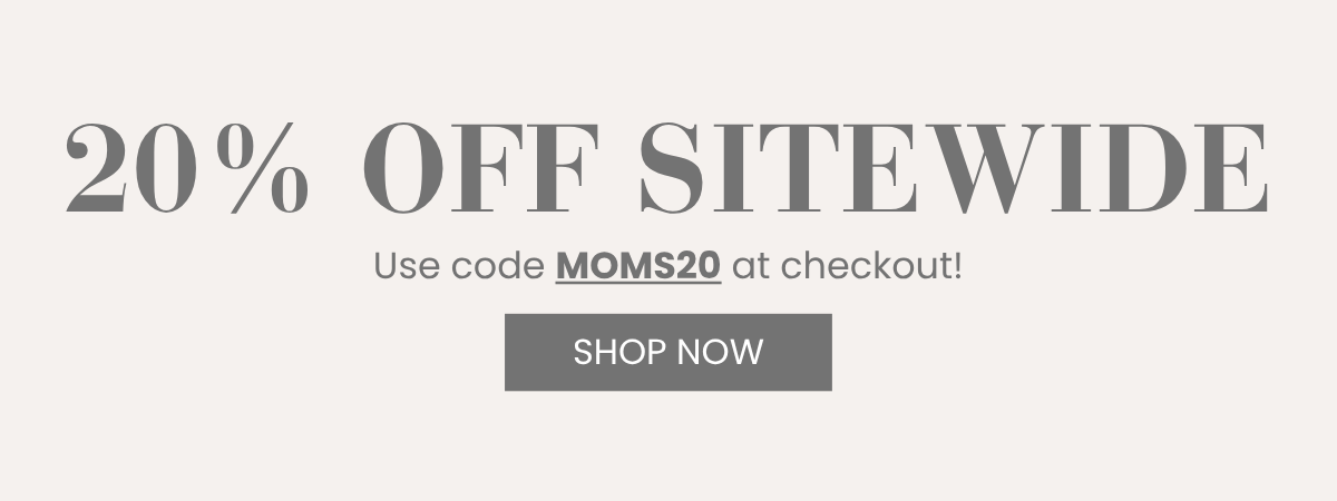 Save 20% off sitewide with code MOMS20 at checkout