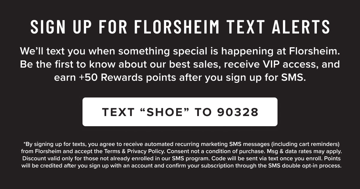 Sign up for Florsheim text alerts. Text "SHOE" to 90328. Display images to learn more.