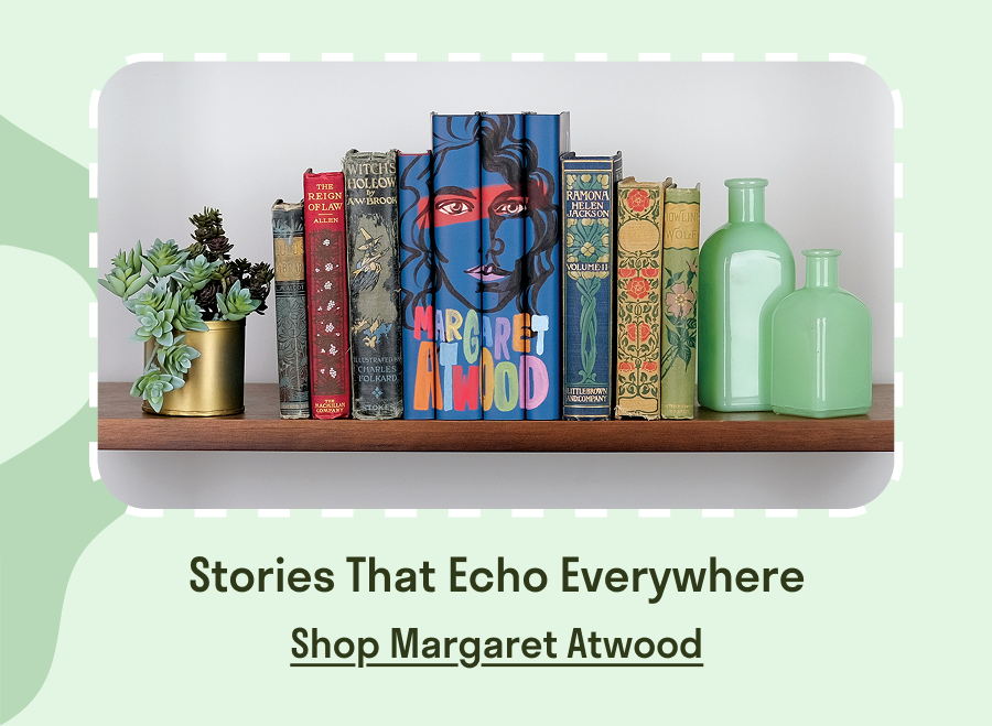 Stories That Echo Everywhere! SHOP MARGARET ATWOOD!