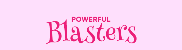 Powerful Blasters