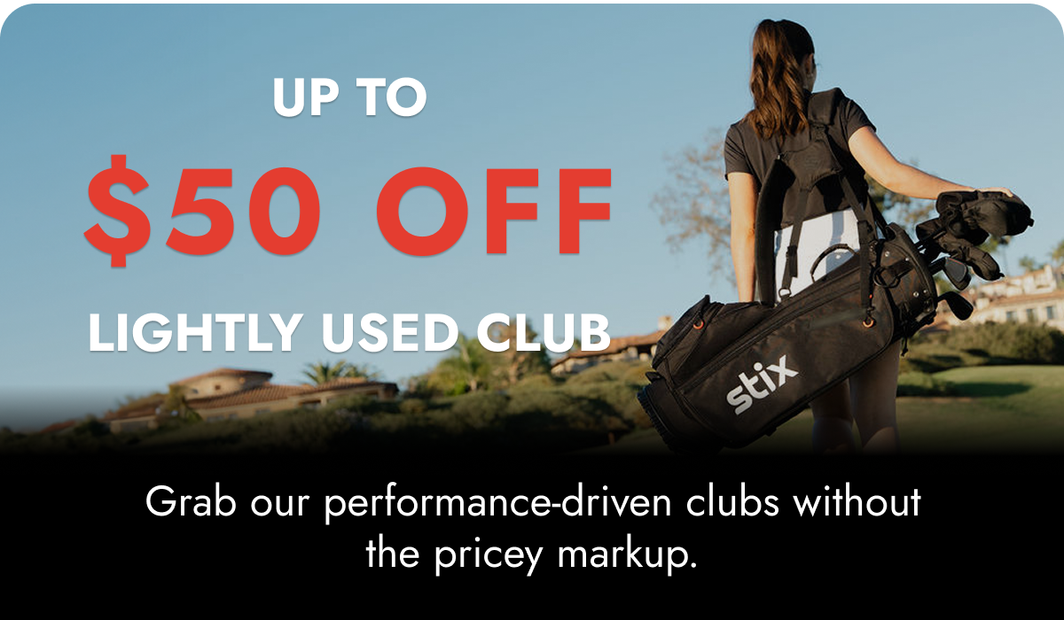 UP TO 50% OFF LIGHTLY USED CLUB