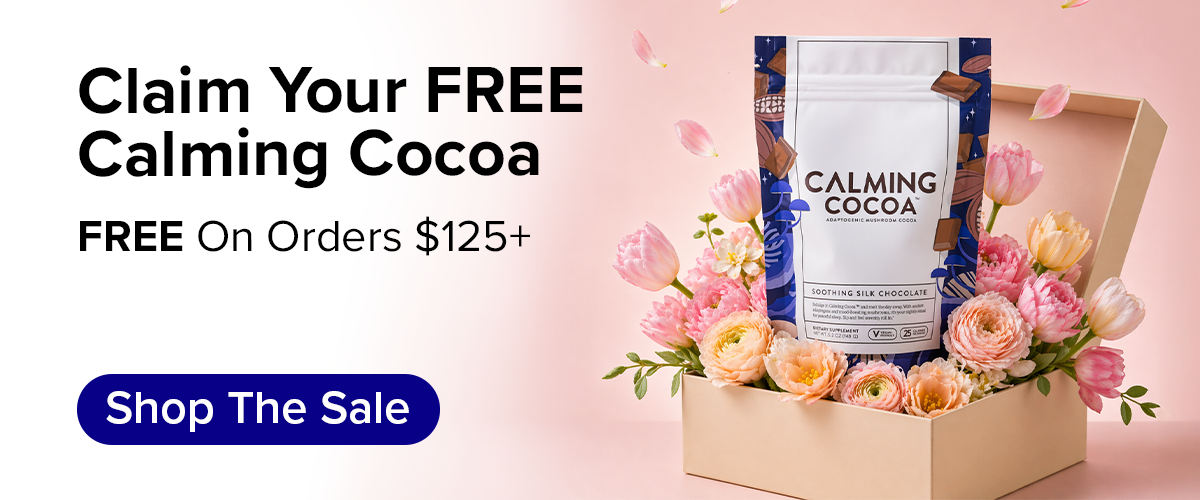 Claim Your FREE Calming Cocoa FREE On Orders $125+