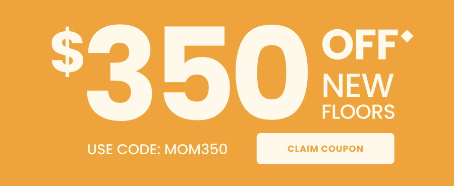 $350 Off New Floors Code: MOM350