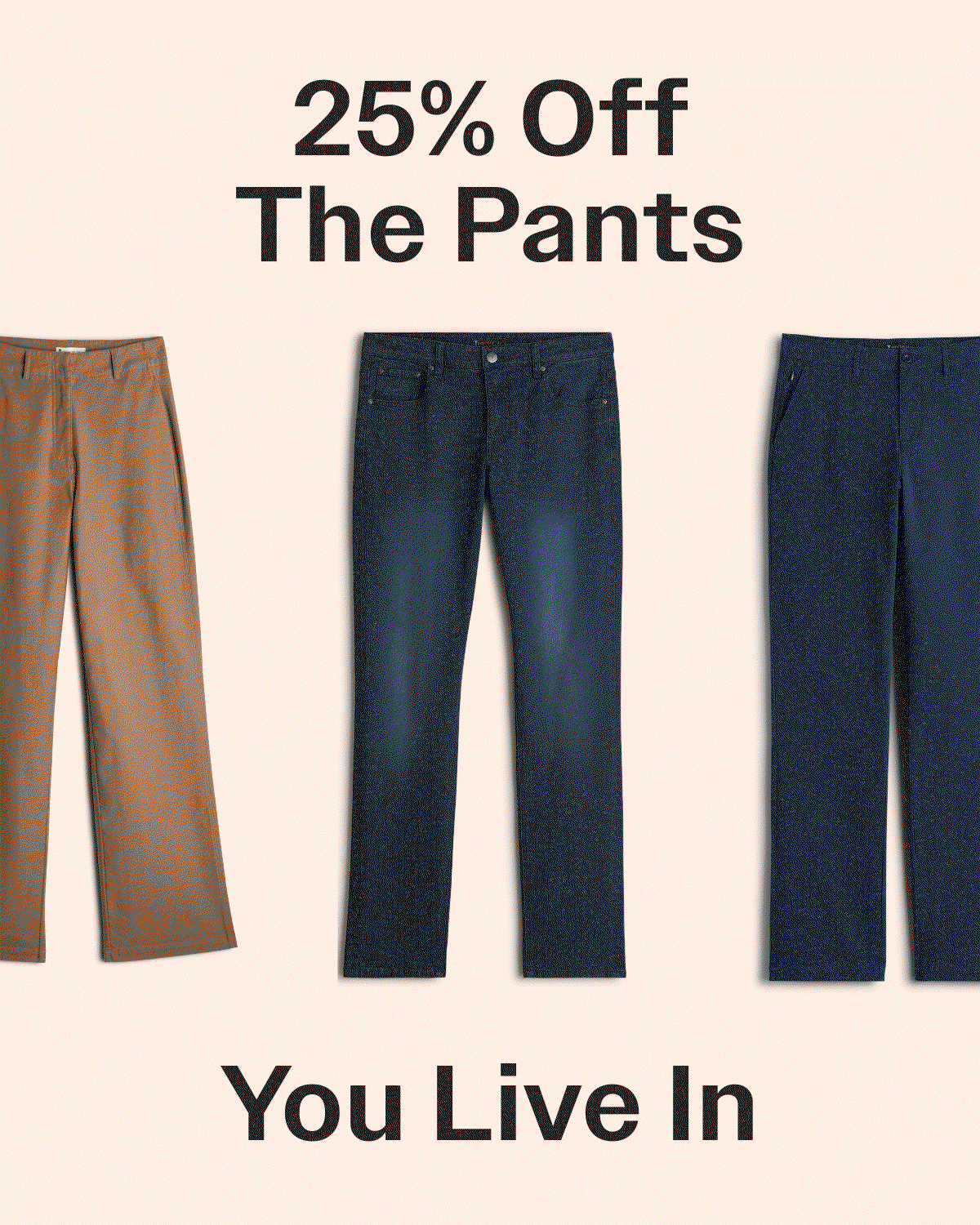 25% Off the Pants You Live In 