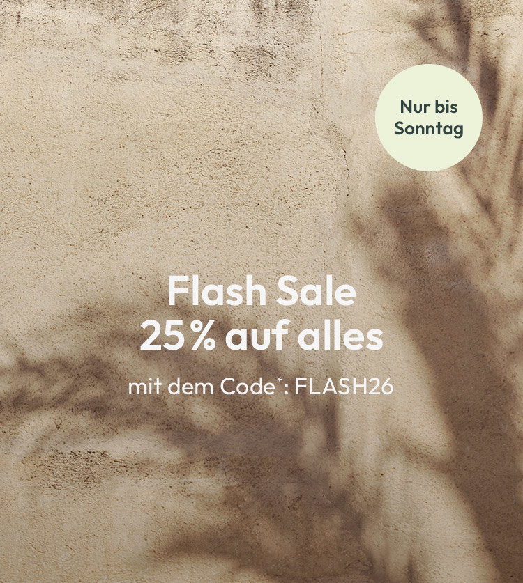 Flash Sale: 25% auf alles mit dem Code*: FLASH26