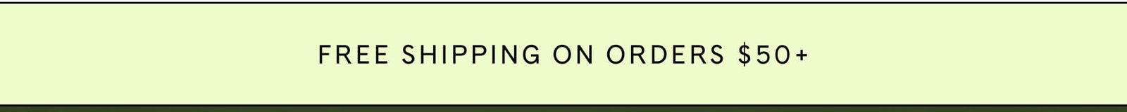 FREE SHIPPING ON ORDERS $50+