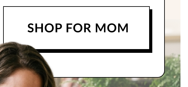 SHOP FOR MOM