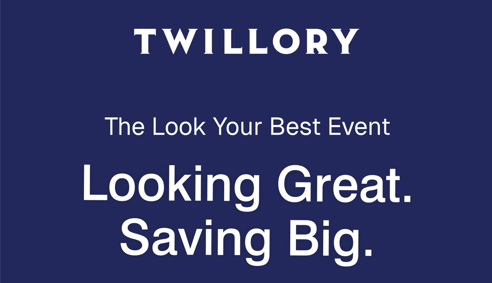 TWILLORY | The Look Your Best Event Looking Great. Saving Big.