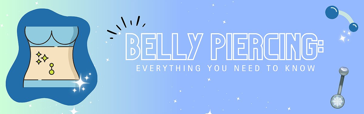 Belly Piercings: Everything You Need To Know