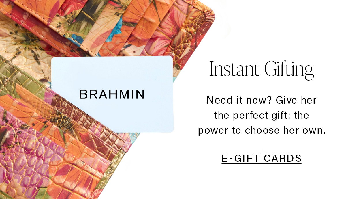 Instant Gifting Need it now? Give her the perfect gift: the power to choose her own. E-GIFT CARDS