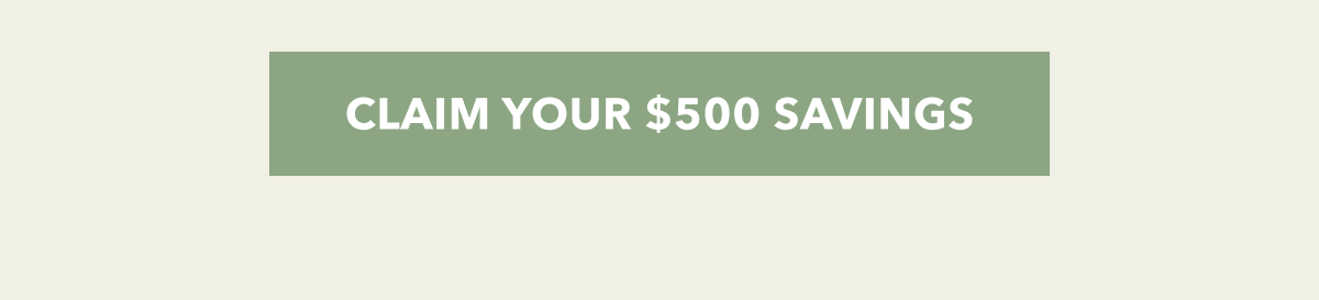 CLAIM YOUR 500 SAVINGS